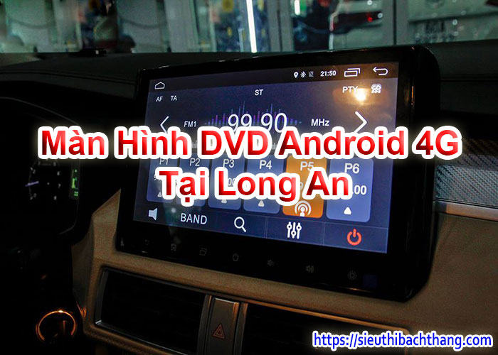 Màn Hình DVD Android 4G Tại Long An