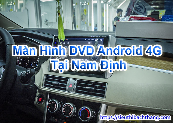 Màn Hình DVD Android 4G Tại Nam Định