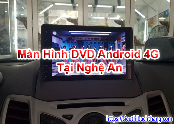 Màn Hình DVD Android 4G Tại Nghệ An