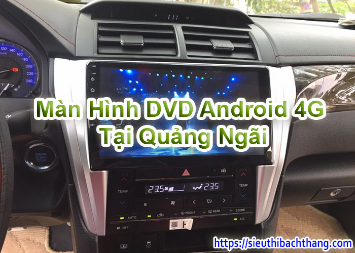 Màn Hình DVD Android 4G Tại Quảng Ngãi