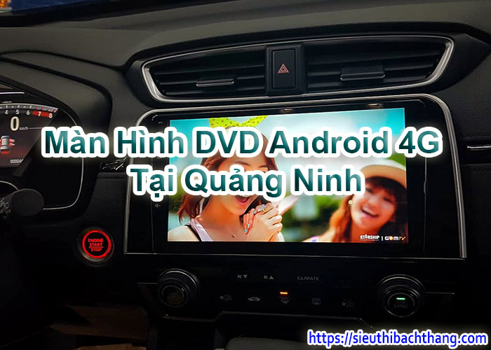 Màn Hình DVD Android 4G Tại Quảng Ninh