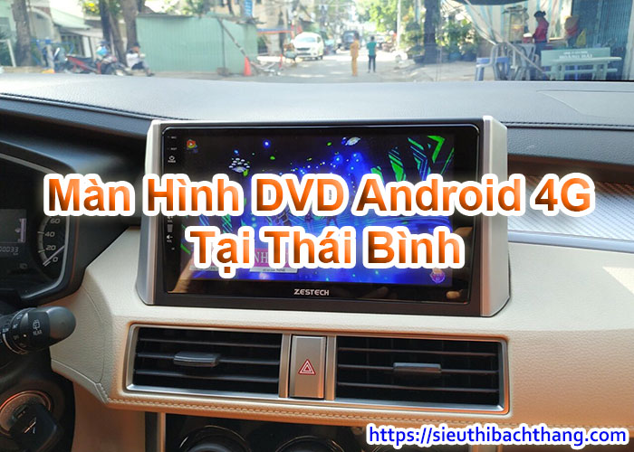 Màn Hình DVD Android 4G Tại Thái Bình