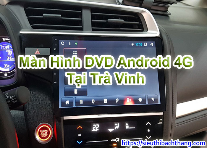 Màn Hình DVD Android 4G Tại Trà Vinh