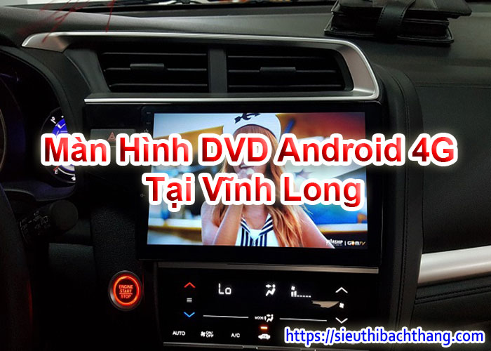 Màn Hình DVD Android 4G Tại Vĩnh Long