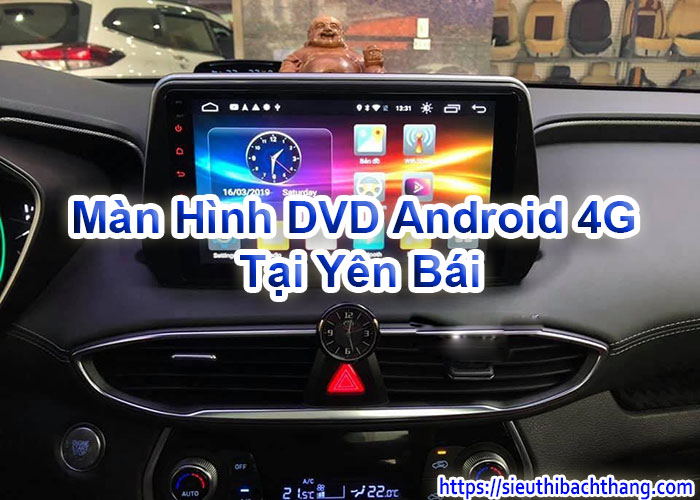 Màn Hình DVD Android 4G Tại Yên Bái