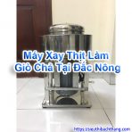 Máy Xay Thịt Làm Giò Chả Tại Đắc Nông