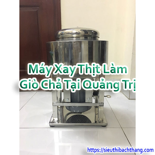 Máy Xay Thịt Làm Giò Chả Tại Quảng Trị