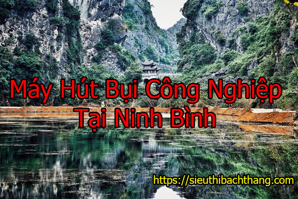 Máy Hút Bụi Công Nghiệp Tại Ninh Bình