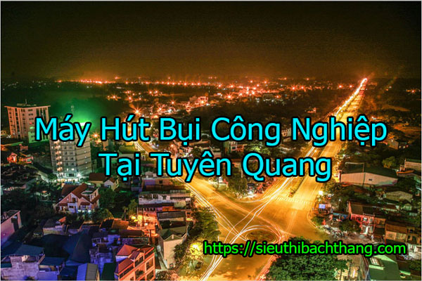 Máy Hút Bụi Công Nghiệp Tại Tuyên Quang