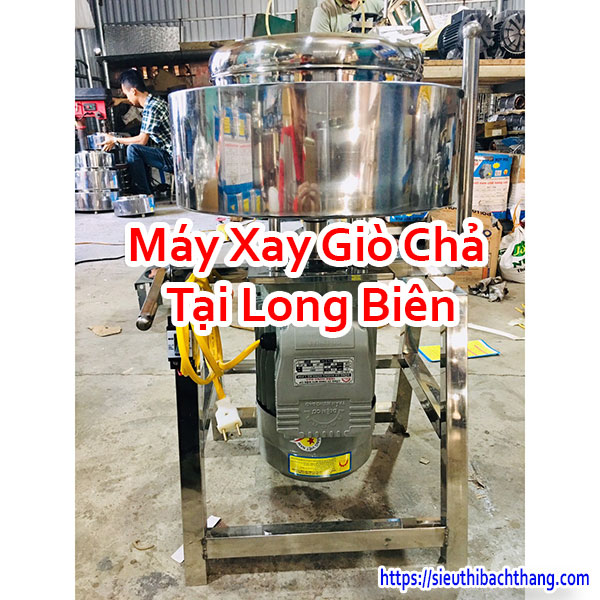 Máy Xay Giò Chả Tại Long Biên