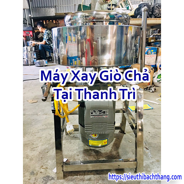 Máy Xay Giò Chả Tại Thanh Trì