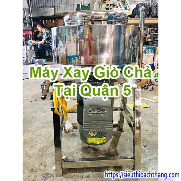 Máy Xay Giò Chả Tại Quận 5