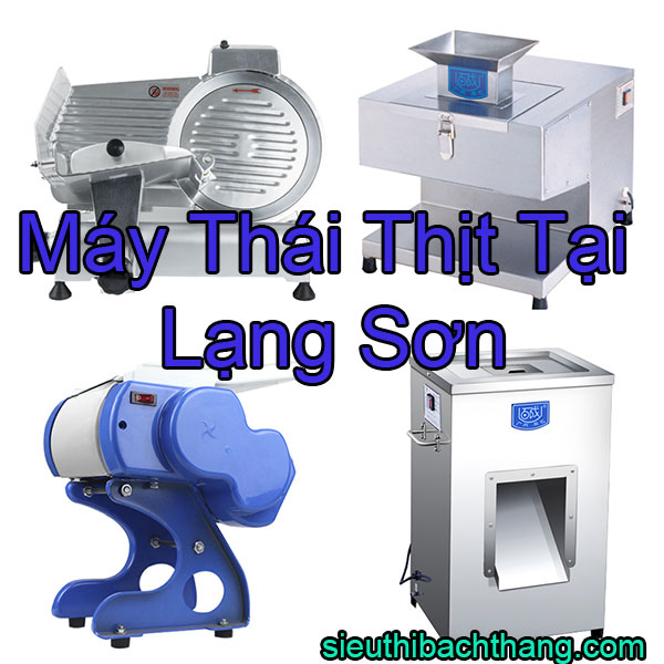 Máy Thái Thịt Tại Lạng Sơn